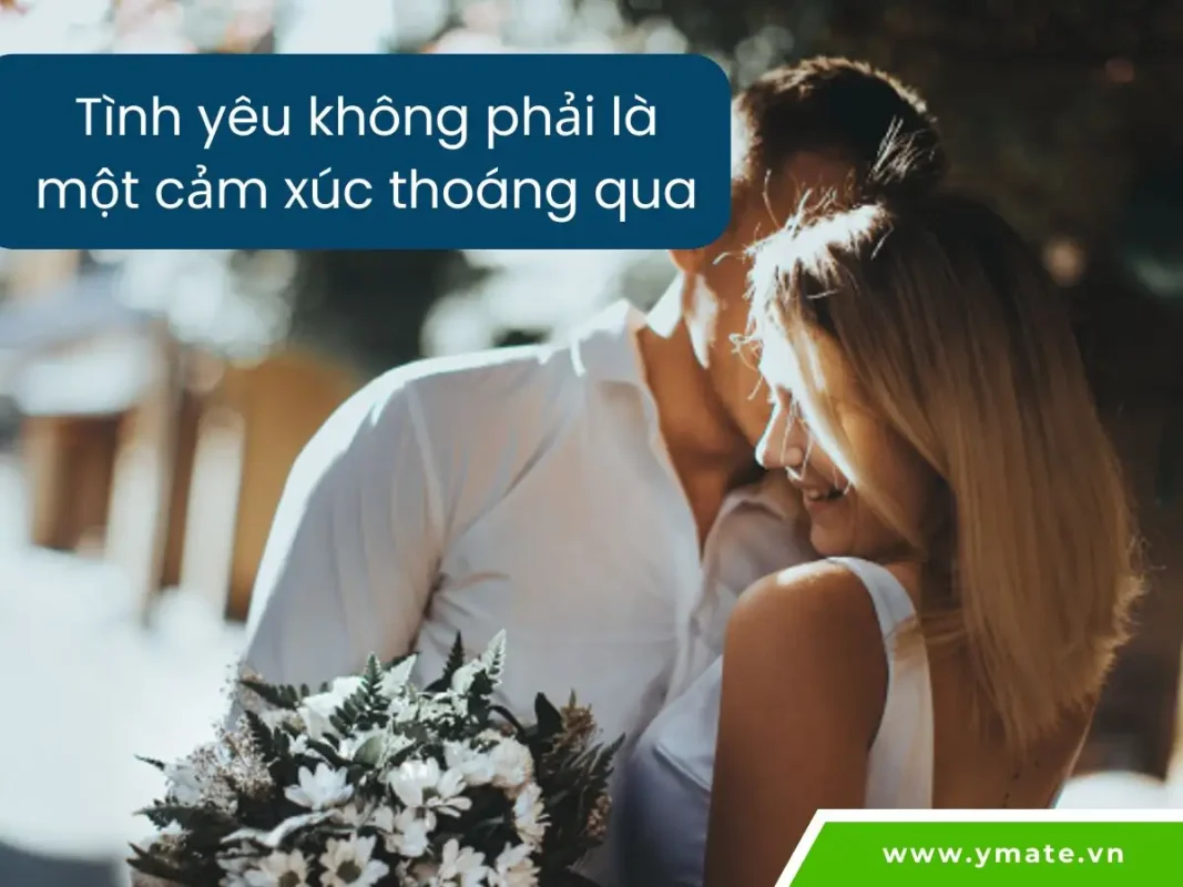 Tình yêu không phải là một cảm xúc thoáng qua