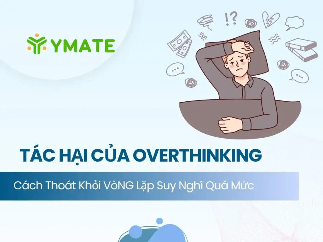 TÁC HẠI CỦA OVERTHINKING (1)