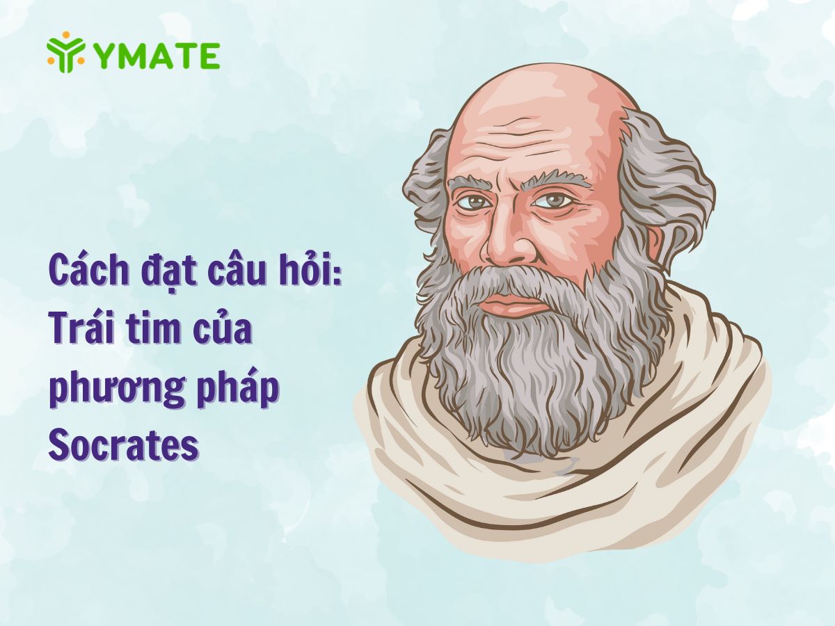 Cách đặt câu hỏi Trái tim của phương pháp Socrates
