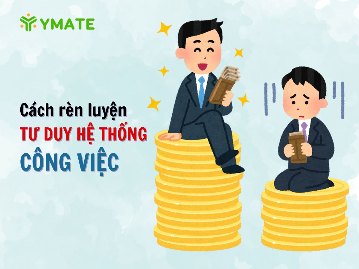 Cách rèn luyện TƯ DUY HỆ THỐNG CÔNG VIỆC