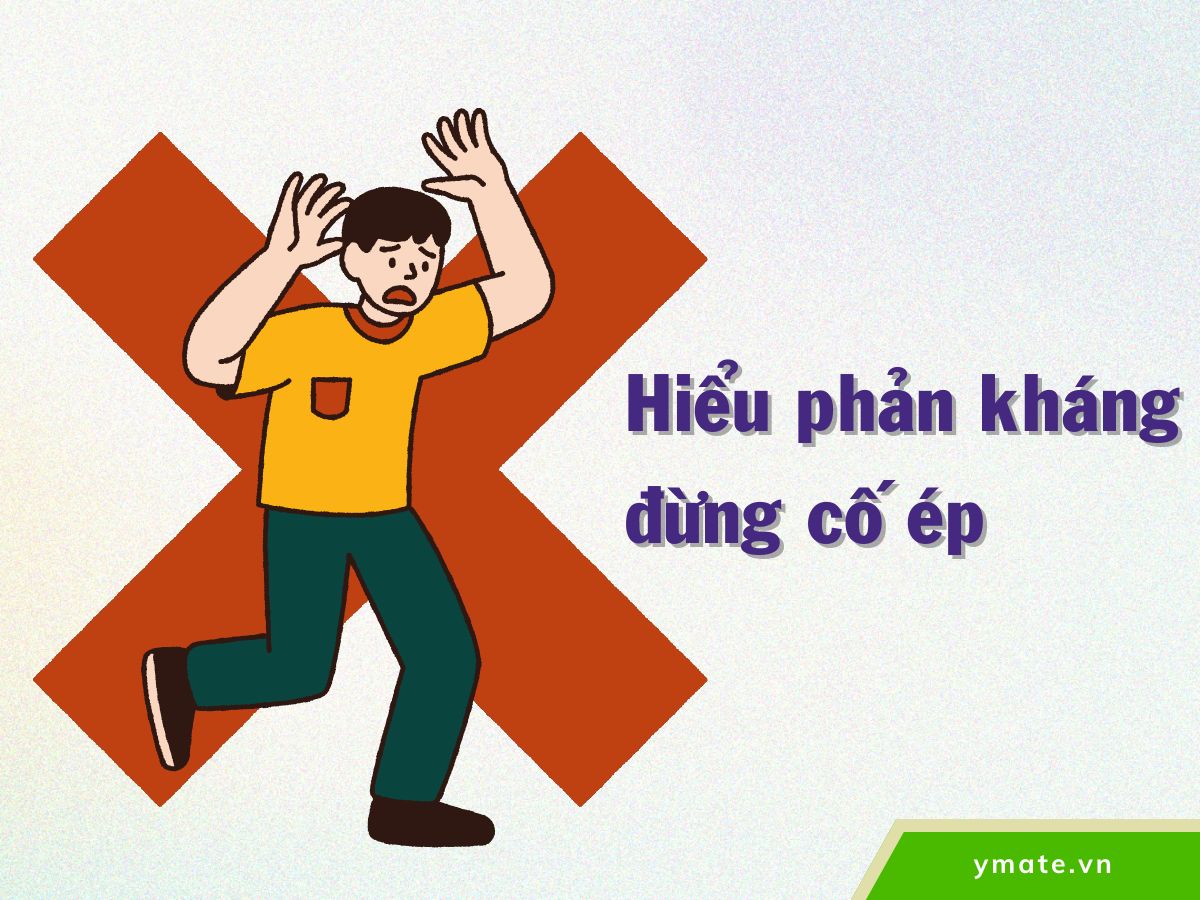 Hiểu phản kháng – đừng cố ép