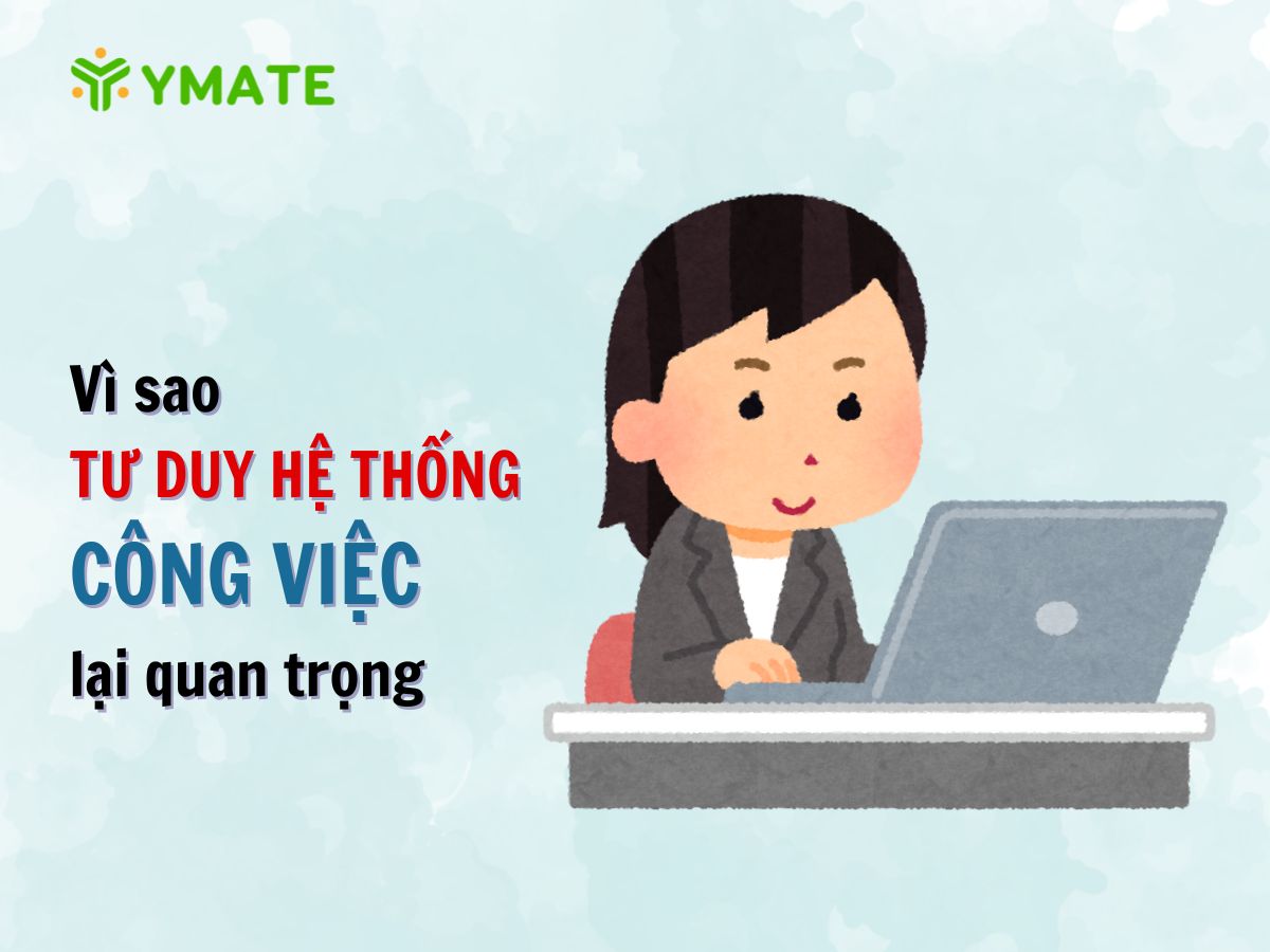 Vì sao TƯ DUY HỆ THỐNG CÔNG VIỆC lại quan trọng