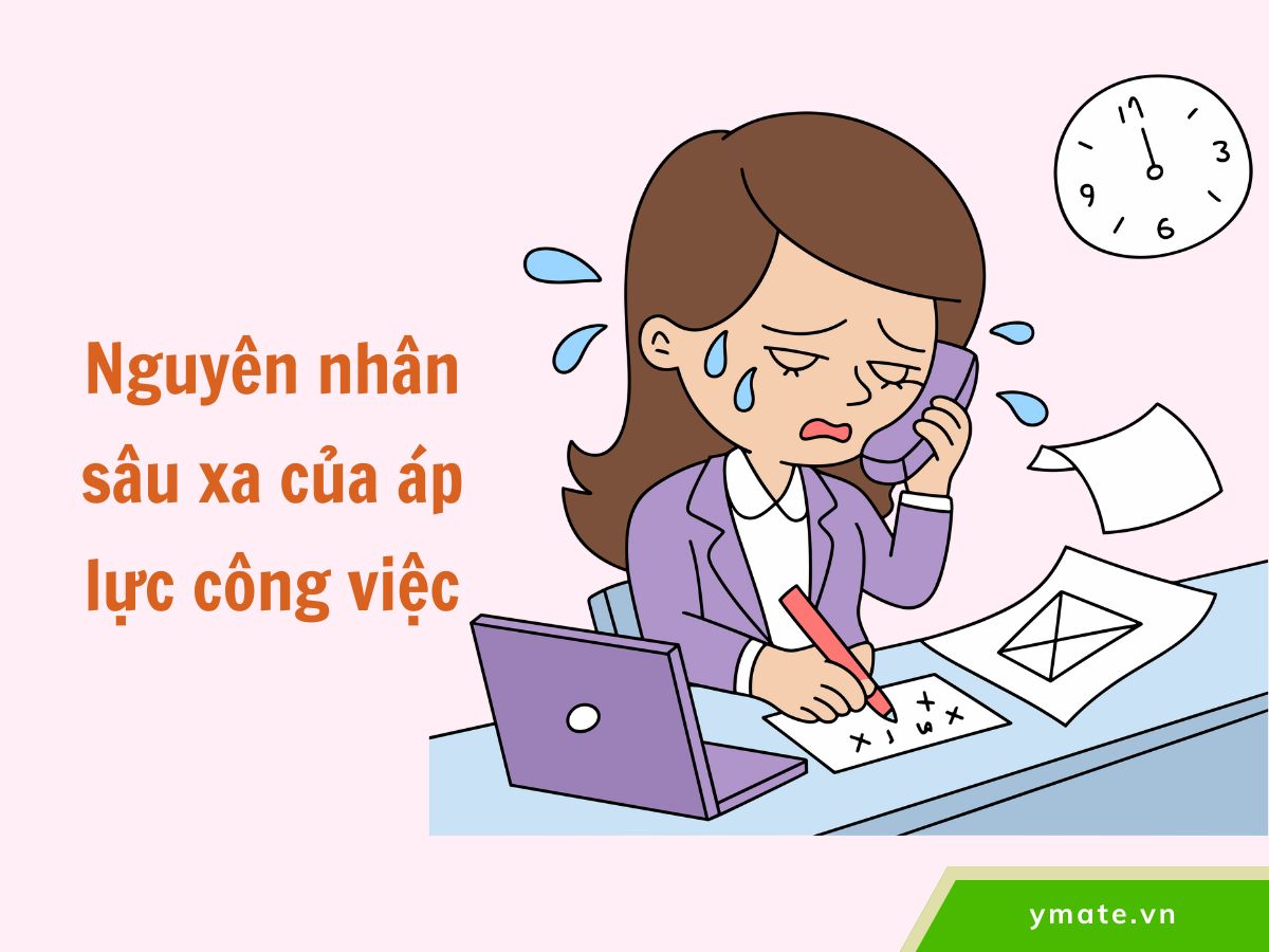 Nguyên nhân sâu xa của áp lực công việc
