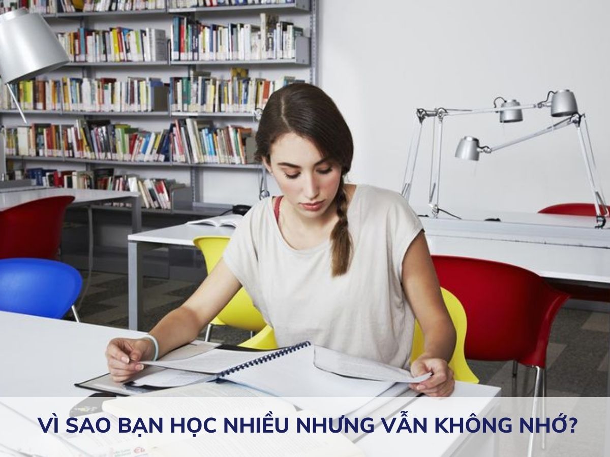 Vì sao bạn học nhiều nhưng vẫn không nhớ