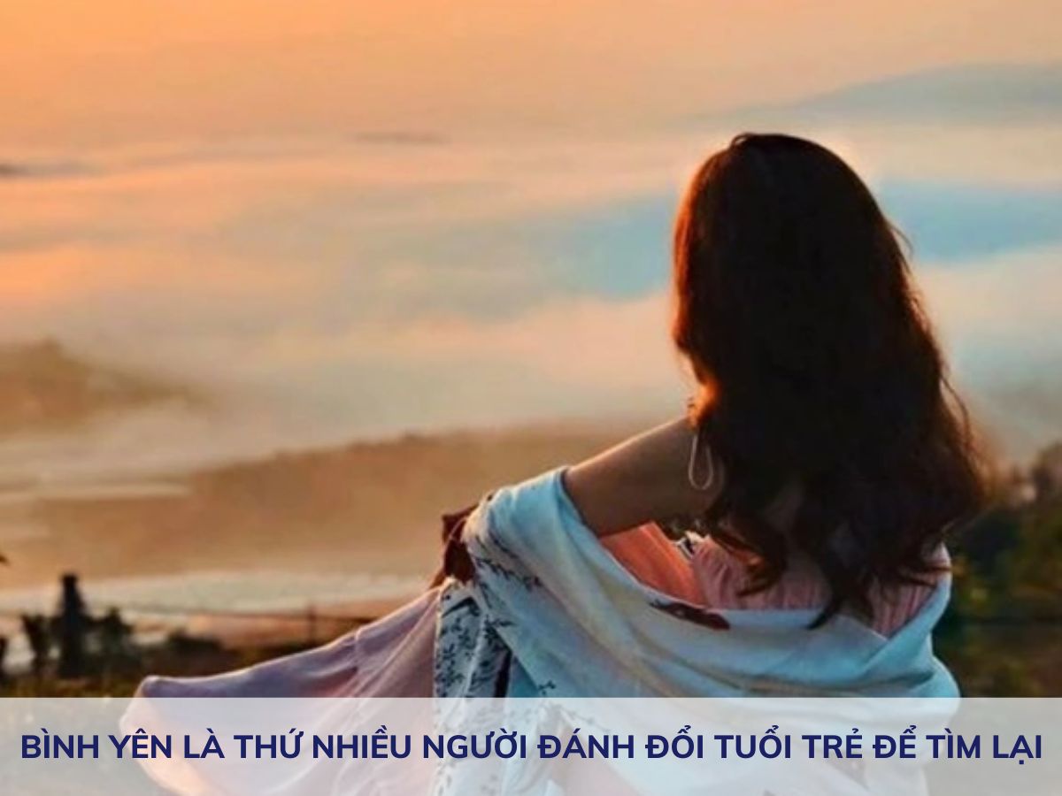 Bình yên là thứ nhiều người đánh đổi cả tuổi trẻ để tìm lại